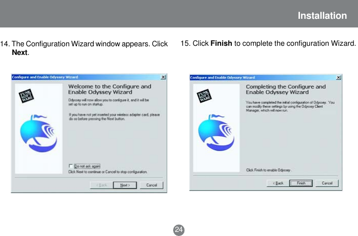 24Installation14. The Configuration Wizard window appears. ClickNext.15. Click Finish to complete the configuration Wizard.