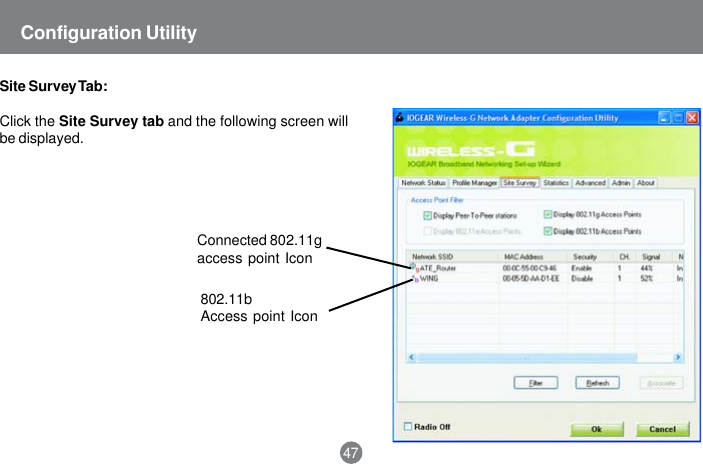 Connected 802.11gaccess point Icon802.11bAccess point Icon47Configuration UtilitySite Survey Tab:Click the Site Survey tab and the following screen willbe displayed.