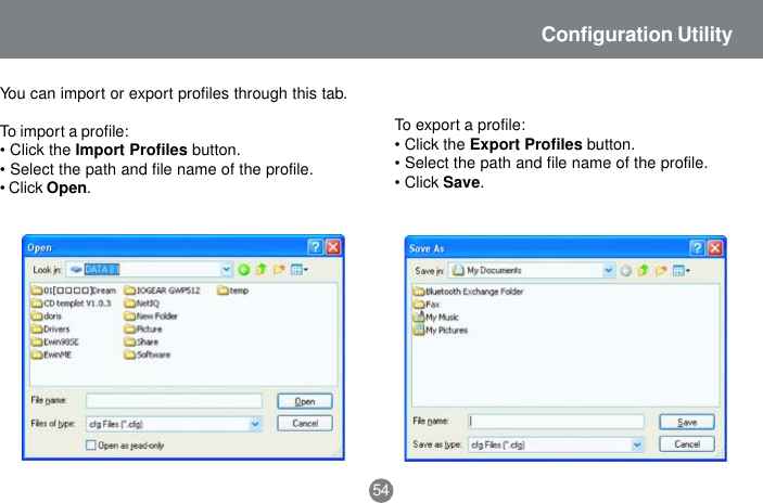 You can import or export profiles through this tab.To import a profile:&bull; Click the Import Profiles button.&bull; Select the path and file name of the profile.&bull; Click Open.To export a profile:&bull; Click the Export Profiles button.&bull; Select the path and file name of the profile.&bull; Click Save.54Configuration Utility