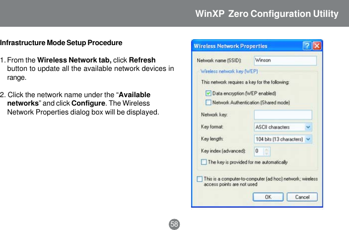 Infrastructure Mode Setup Procedure1. From the Wireless Network tab, click Refreshbutton to update all the available network devices inrange.2. Click the network name under the &ldquo;Availablenetworks&rdquo; and click Configure. The WirelessNetwork Properties dialog box will be displayed.58WinXP  Zero Configuration Utility