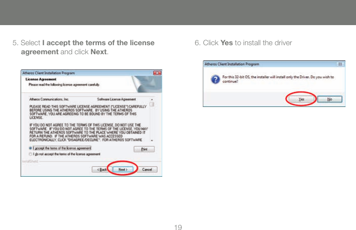 195. Select I accept the terms of the license agreement and click Next.6. Click Yes to install the driver