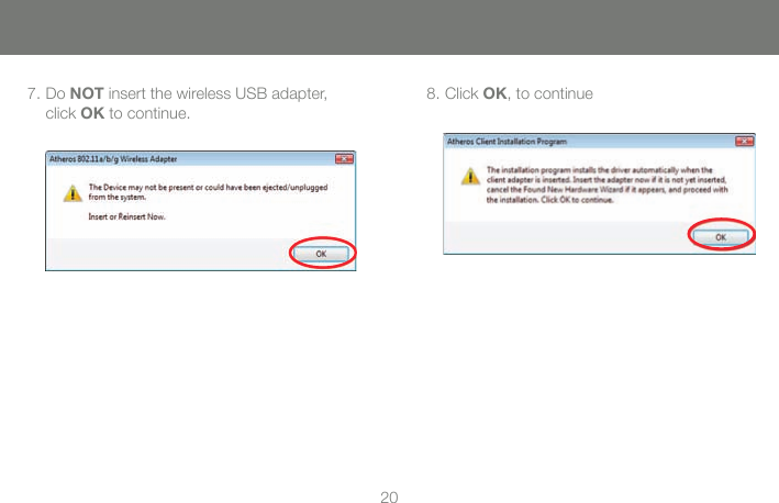 207. Do NOT insert the wireless USB adapter, click OK to continue.8. Click OK, to continue