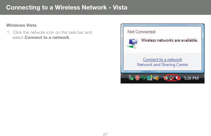 27Windows Vista1.  Click the network icon on the task bar and select Connect to a network.Connecting to a Wireless Network - Vista