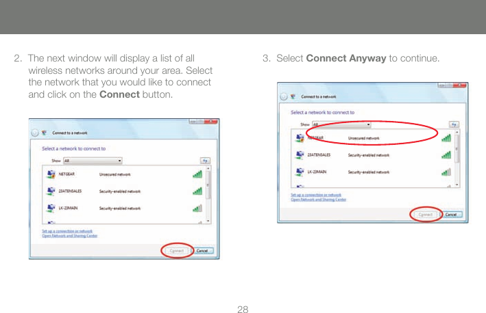 282.  The next window will display a list of all wireless networks around your area. Select the network that you would like to connect and click on the Connect button.3.  Select Connect Anyway to continue.  