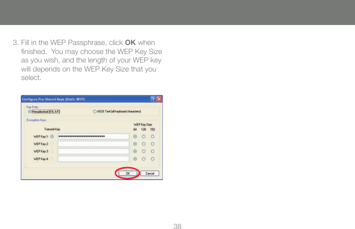 383. Fill in the WEP Passphrase, click OK when ﬁ nished.  You may choose the WEP Key Size as you wish, and the length of your WEP key will depends on the WEP Key Size that you select.  