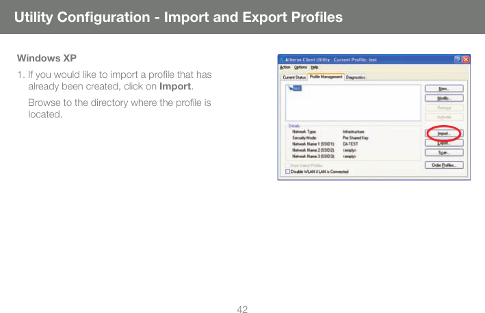 42Windows XP1. If you would like to import a proﬁ le that has already been created, click on Import.    Browse to the directory where the proﬁ le is located.   Utility Conﬁ guration - Import and Export Proﬁ les
