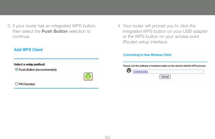 503. If your router has an integrated WPS button, then select the Push Button selection to continue. 4. Your router will prompt you to click the integrated WPS button on your USB adapter or the WPS button on your access point (Router) setup interface.
