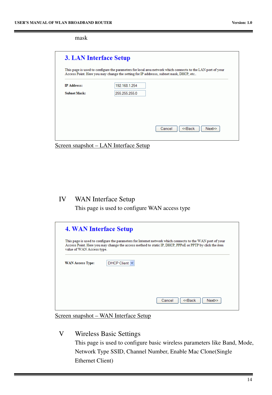   USER&rsquo;S MANUAL OF WLAN BROADBAND ROUTER    Version: 1.0       14 mask   Screen snapshot &ndash; LAN Interface Setup      IV WAN Interface Setup This page is used to configure WAN access type   Screen snapshot &ndash; WAN Interface Setup  V Wireless Basic Settings This page is used to configure basic wireless parameters like Band, Mode, Network Type SSID, Channel Number, Enable Mac Clone(Single Ethernet Client) 