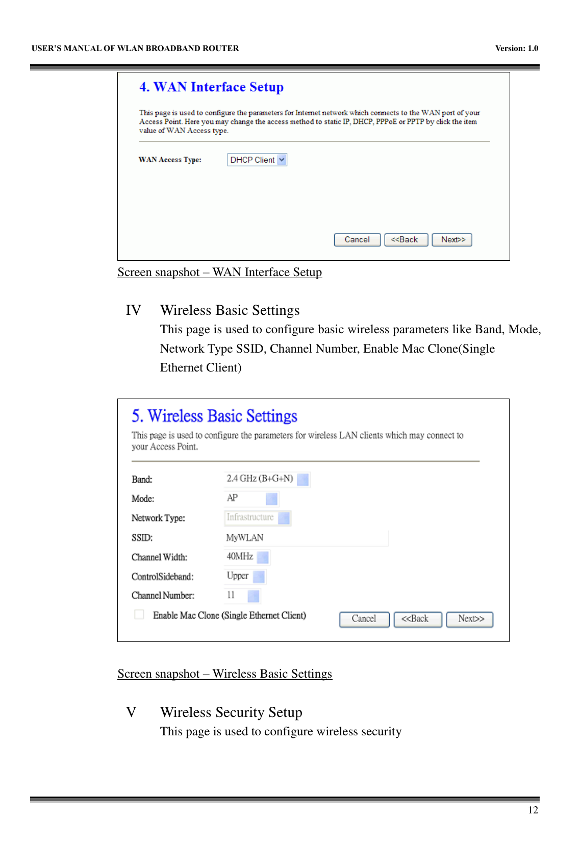   USER&rsquo;S MANUAL OF WLAN BROADBAND ROUTER    Version: 1.0        12  Screen snapshot &ndash; WAN Interface Setup  IV Wireless Basic Settings This page is used to configure basic wireless parameters like Band, Mode, Network Type SSID, Channel Number, Enable Mac Clone(Single Ethernet Client)    Screen snapshot &ndash; Wireless Basic Settings  V Wireless Security Setup This page is used to configure wireless security  