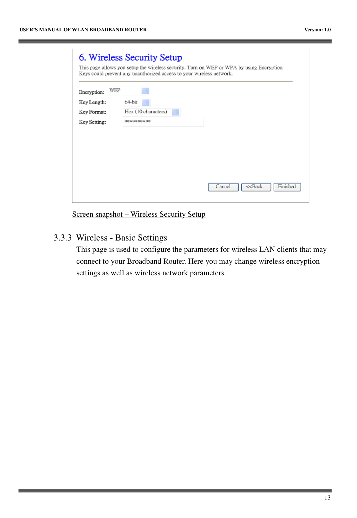   USER&rsquo;S MANUAL OF WLAN BROADBAND ROUTER    Version: 1.0        13  Screen snapshot &ndash; Wireless Security Setup  3.3.3 Wireless - Basic Settings This page is used to configure the parameters for wireless LAN clients that may connect to your Broadband Router. Here you may change wireless encryption settings as well as wireless network parameters. 