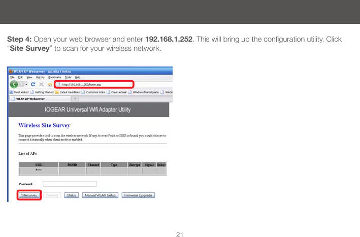 21Step 4: Open your web browser and enter 192.168.1.252.Thiswillbringupthecongurationutility.Click&ldquo;Site Survey&rdquo; to scan for your wireless network.