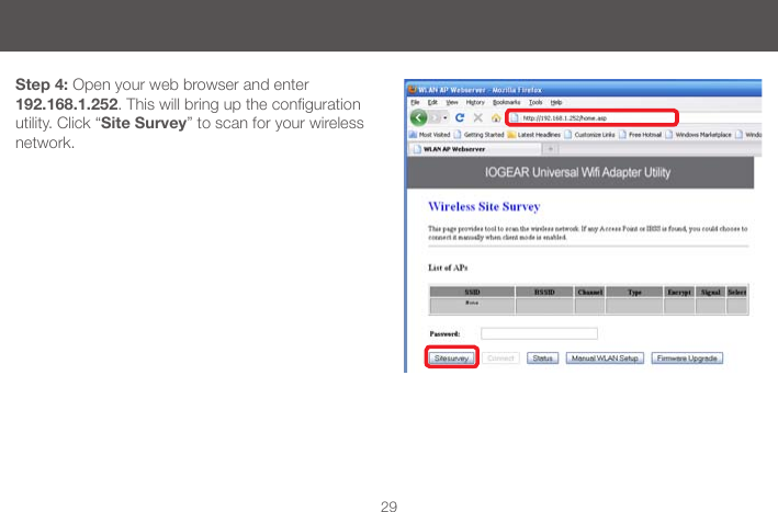 29Step 4: Open your web browser and enter 192.168.1.252.Thiswillbringupthecongurationutility. Click &ldquo;Site Survey&rdquo; to scan for your wireless network.