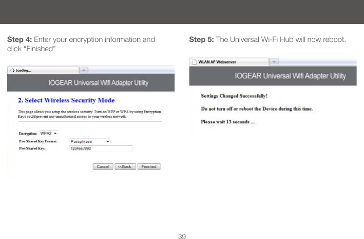 39Step 4: Enter your encryption information and click &ldquo;Finished&rdquo;Step 5: The Universal Wi-Fi Hub will now reboot.
