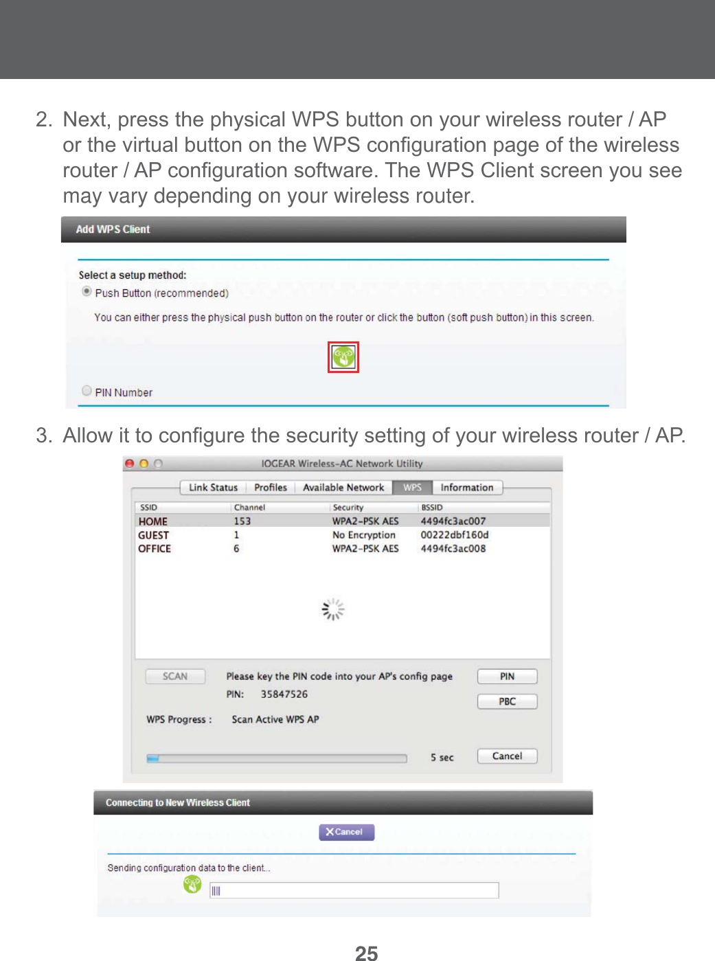 25 $OORZLWWRFRQ&iquest;JXUHWKHVHFXULW\VHWWLQJRI\RXUZLUHOHVVURXWHU$3 1H[WSUHVVWKHSK\VLFDO:36EXWWRQRQ\RXUZLUHOHVVURXWHU$3 RUWKHYLUWXDOEXWWRQRQWKH:36FRQ&iquest;JXUDWLRQSDJHRIWKHZLUHOHVV URXWHU$3FRQ&iquest;JXUDWLRQVRIWZDUH7KH:36&amp;OLHQWVFUHHQ\RXVHH  may vary depending on your wireless router. 