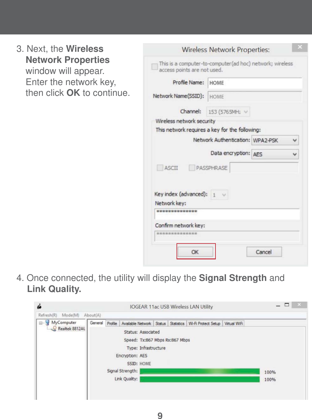 93. Next, the Wireless     Network Properties    window will appear.  Enter the network key,   then click OK to continue.4. Once connected, the utility will display the Signal Strength and  Link Quality.