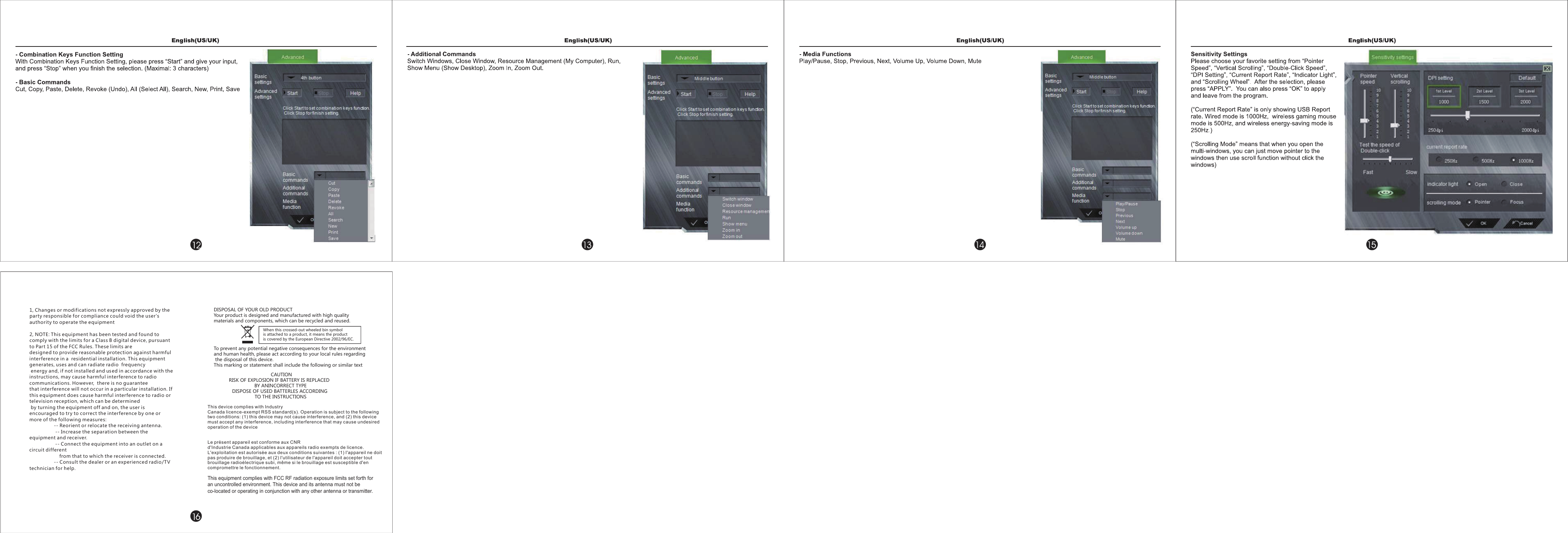 1, Changes or modifications not expressly approved by the party responsible for compliance could void the user's authority to operate the equipment  2 NOTE: This equipment has been tested and found to comply with the limits for a Class B digital device, pursuant to Part 15 of the FCC Rules. These limits are  designed to provide reasonable protection against harmful interference in a  residential installation. This equipment generates, uses and can radiate radio  frequency energy and, if not installed and us ed in accordance with the  instructions, may cause harmful interference to radio communications. However,  there is no guarantee that interference will not occur in a particular installation. If this equipment does cause harmful interference to radio or television reception, which can be determined by turning the equipment off and on, the user is encouraged to try to correct the interference by one or more of the following measures:                   -- Reorient or relocate the receiving antenna.                    -- Increase the separation between the equipment and receiver.                       -- Connect the equipment into an outlet on a circuit different                       from that to which the receiver is connected.                   -- Consult the dealer or an experienced radio/TV technician for help. , DISPOSAL OF YOUR OLD PRODUCTYour product is designed and manufactured with high quality materials and components, which can be recycled and reused.       To prevent any potential negative consequences for the environment and human health, please act according to your local rules regarding the disposal of this device.This marking or statement shall include the following or similar textWhen this crossed-out wheeled bin symbol is attached to a product, it means the product is covered by the European Directive 2002/96/EC.CAUTIONRISK OF EXPLOSION IF BATTERY IS REPLACEDBY ANINCORRECT TYPEDISPOSE OF USED BATTERLES ACCORDINGTO THE INSTRUCTIONSThis device complies with IndustryCanada licence-exempt RSS standard(s). Operation is subject to the followingtwo conditions: (1) this device may not cause interference, and (2) this devicemust accept any interference, including interference that may cause undesiredoperation of the deviceLe pr&eacute;sent appareil est conforme aux CNRd'Industrie Canada applicables aux appareils radio exempts de licence.L'exploitation est autoris&eacute;e aux deux conditions suivantes : (1) l'appareil ne doitpas produire de brouillage, et (2) l'utilisateur de l'appareil doit accepter toutbrouillage radio&eacute;lectrique subi, m&ecirc;me si le brouillage est susceptible d'encompromettre le fonctionnement.This equipment complies with FCC RF radiation exposure limits set forth for an uncontrolled environment. This device and its antenna must not be co-located or operating in conjunction with any other antenna or transmitter.