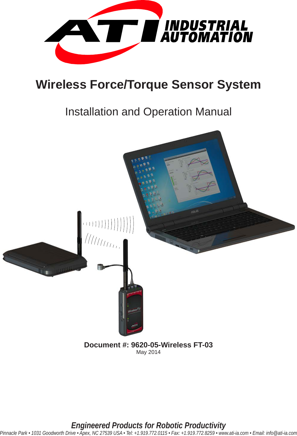 Engineered Products for Robotic ProductivityPinnacle Park • 1031 Goodworth Drive • Apex, NC 27539 USA • Tel: +1.919.772.0115 • Fax: +1.919.772.8259 • www.ati-ia.com • Email: info@ati-ia.comWireless Force/Torque Sensor SystemInstallation and Operation ManualDocument #: 9620-05-Wireless FT-03May 2014