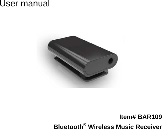 User manual     Item# BAR109 Bluetooth® Wireless Music Receiver 