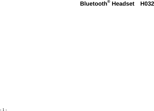   - 1 - Bluetooth® Headset  H032