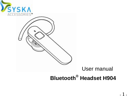  - 1 -                                         User manual Bluetooth® Headset H904   