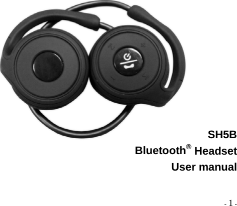   - 1 -           SH5B Bluetooth® Headset User manual    