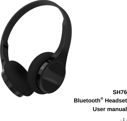  - 1 -            SH76 Bluetooth® Headset User manual   