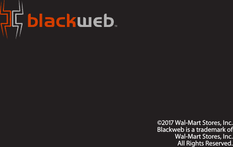 TM© Wal-Mart Stores, Inc.Blackweb is a trademark ofWal-Mart Stores, Inc.All Rights Reserved.