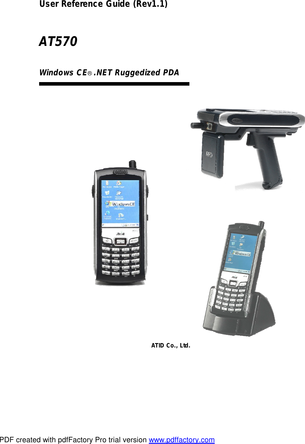 User Reference Guide (Rev1.1)   AT570  Windows CE® .NET Ruggedized PDA                                   ATID Co., Ltd.    PDF created with pdfFactory Pro trial version www.pdffactory.com