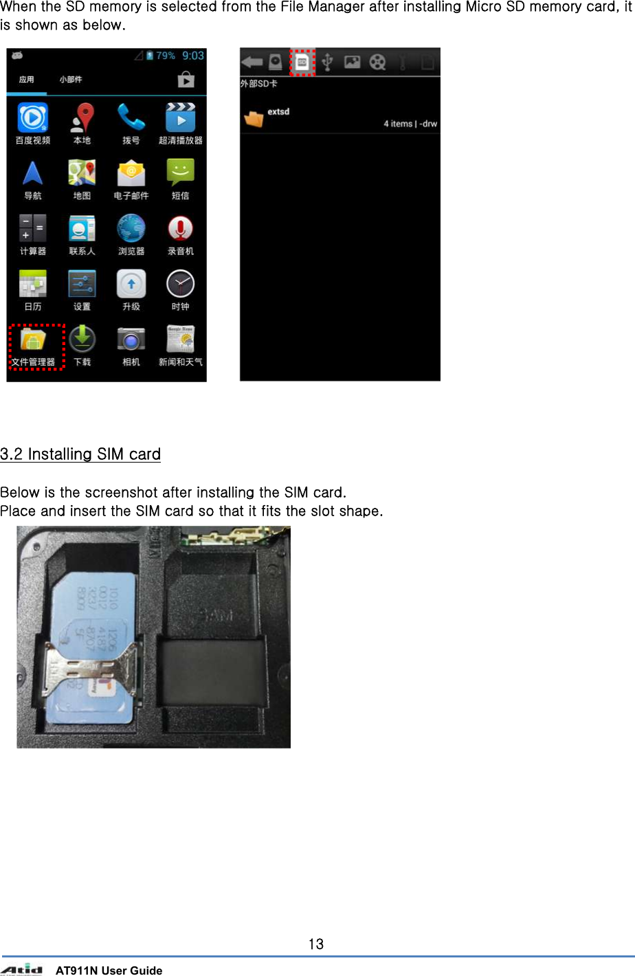       AT911N User Guide 13 When the SD memory is selected from the File Manager after installing Micro SD memory card, it is shown as below.                         3.2 Installing SIM card  Below is the screenshot after installing the SIM card. Place and insert the SIM card so that it fits the slot shape.                   