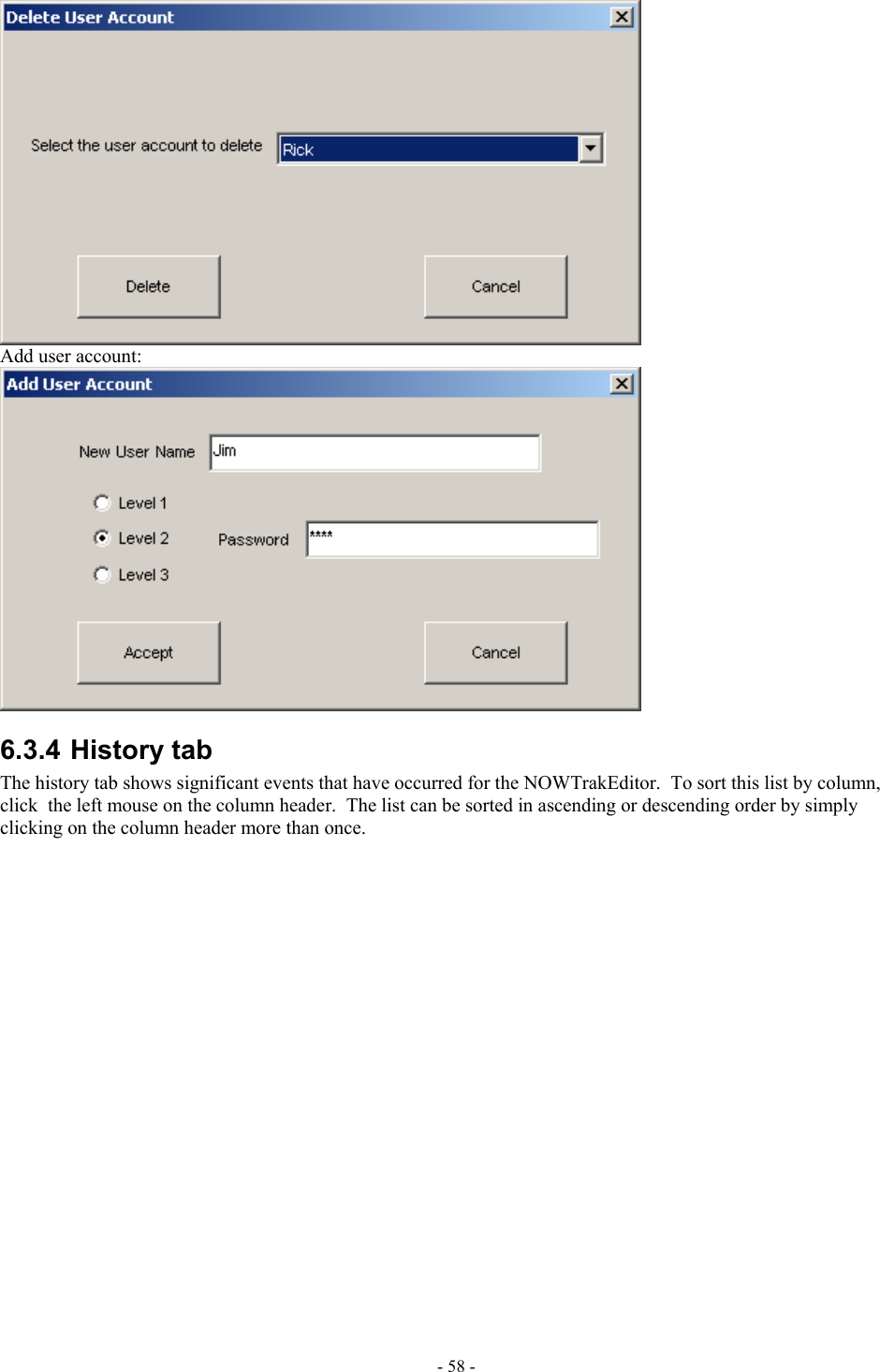   Add user account:  6.3.4 History tab The history tab shows significant events that have occurred for the NOWTrakEditor.  To sort this list by column, click  the left mouse on the column header.  The list can be sorted in ascending or descending order by simply clicking on the column header more than once. - 58 - 