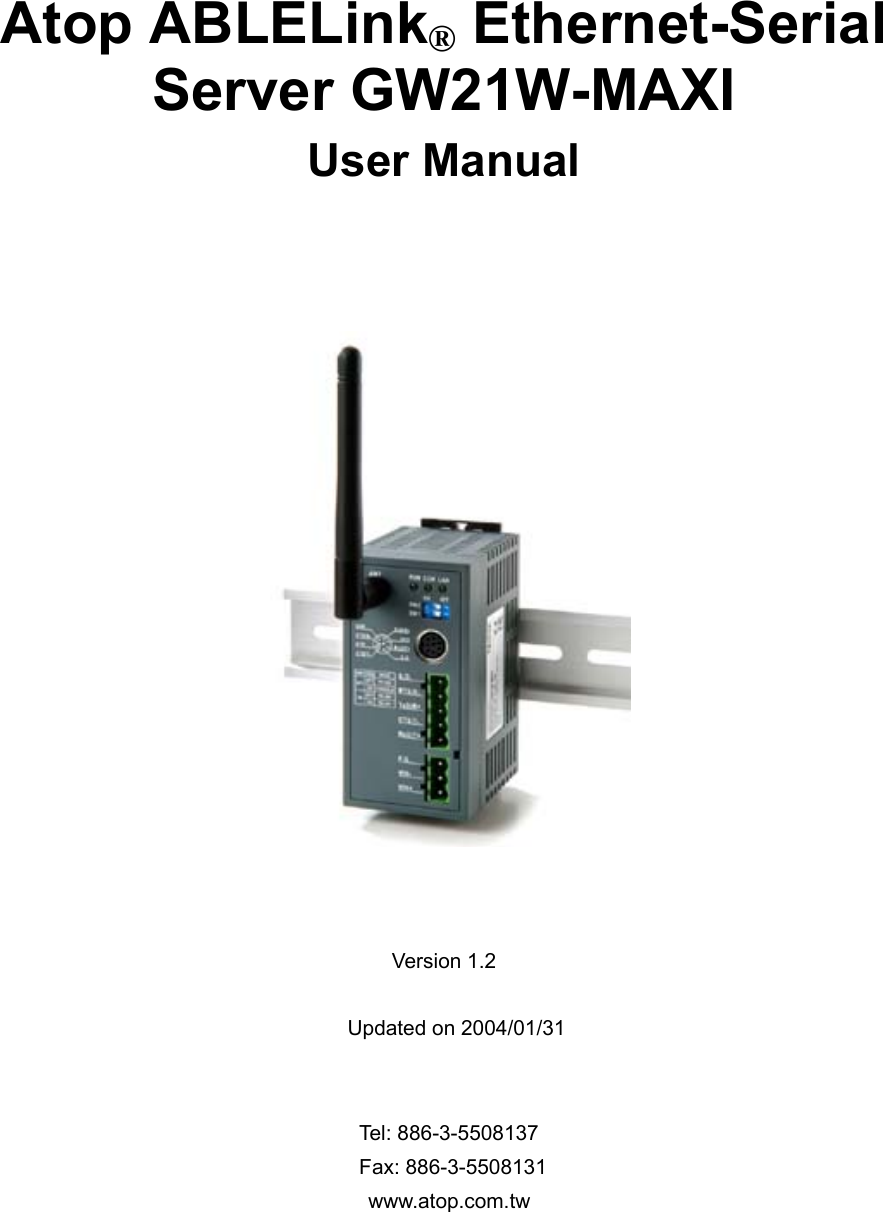     Atop ABLELink® Ethernet-Serial Server GW21W-MAXI User Manual        Version 1.2  Updated on 2004/01/31   Tel: 886-3-5508137 Fax: 886-3-5508131  www.atop.com.tw      