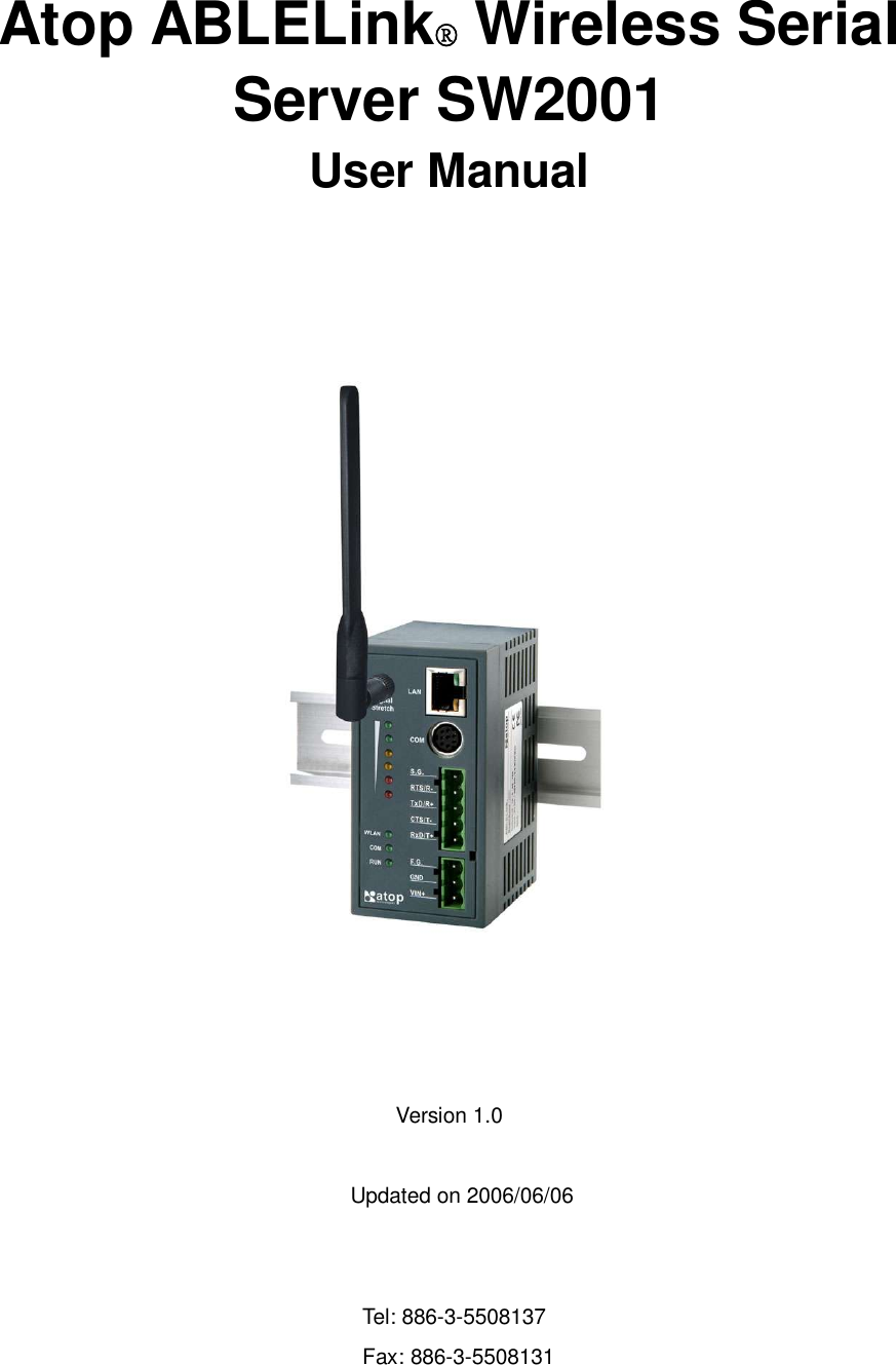     Atop ABLELink® Wireless Serial Server SW2001 User Manual         Version 1.0  Updated on 2006/06/06   Tel: 886-3-5508137 Fax: 886-3-5508131 