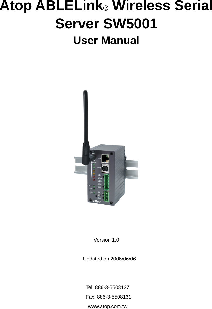     Atop ABLELink® Wireless Serial Server SW5001 User Manual        Version 1.0  Updated on 2006/06/06   Tel: 886-3-5508137 Fax: 886-3-5508131  www.atop.com.tw  