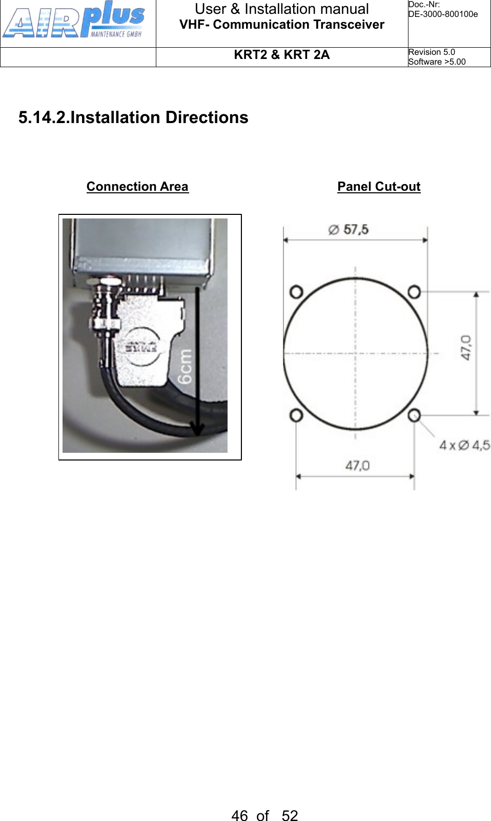 5.14.2.Installation DirectionsConnection Area  Panel Cut-outUser &amp; Installation manualVHF- Communication TransceiverDoc.-Nr:DE-3000-800100eKRT2 &amp; KRT 2ARevision 5.0Software &gt;5.0046  of   52