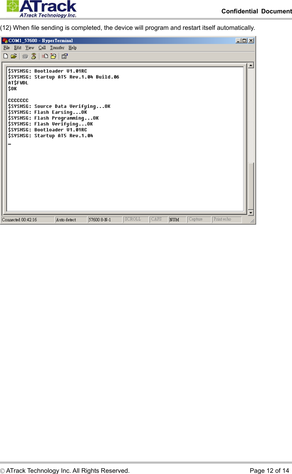         Confidential Document  © ATrack Technology Inc. All Rights Reserved.                                      Page 12 of 14 (12) When file sending is completed, the device will program and restart itself automatically.  