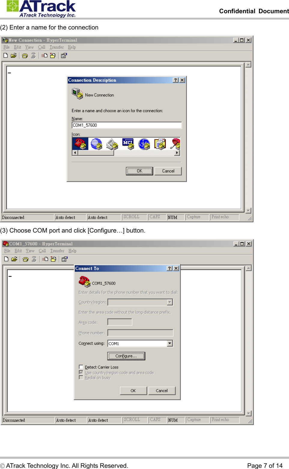         Confidential Document  © ATrack Technology Inc. All Rights Reserved.                                      Page 7 of 14 (2) Enter a name for the connection  (3) Choose COM port and click [Configure…] button.  