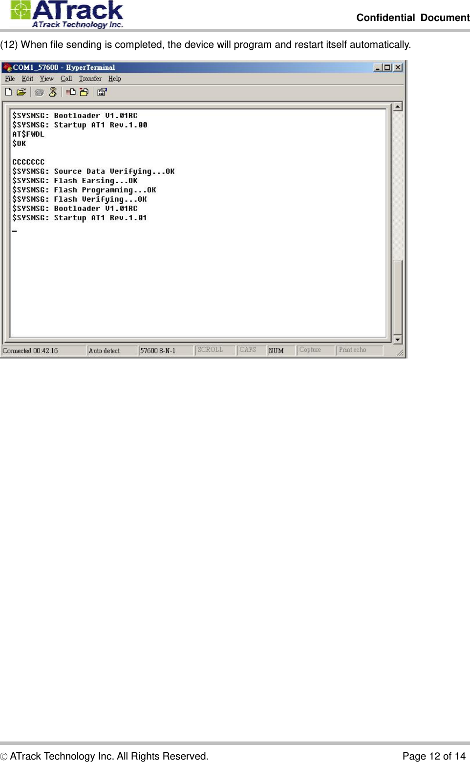         Confidential Document  © ATrack Technology Inc. All Rights Reserved.                                      Page 12 of 14 (12) When file sending is completed, the device will program and restart itself automatically.  