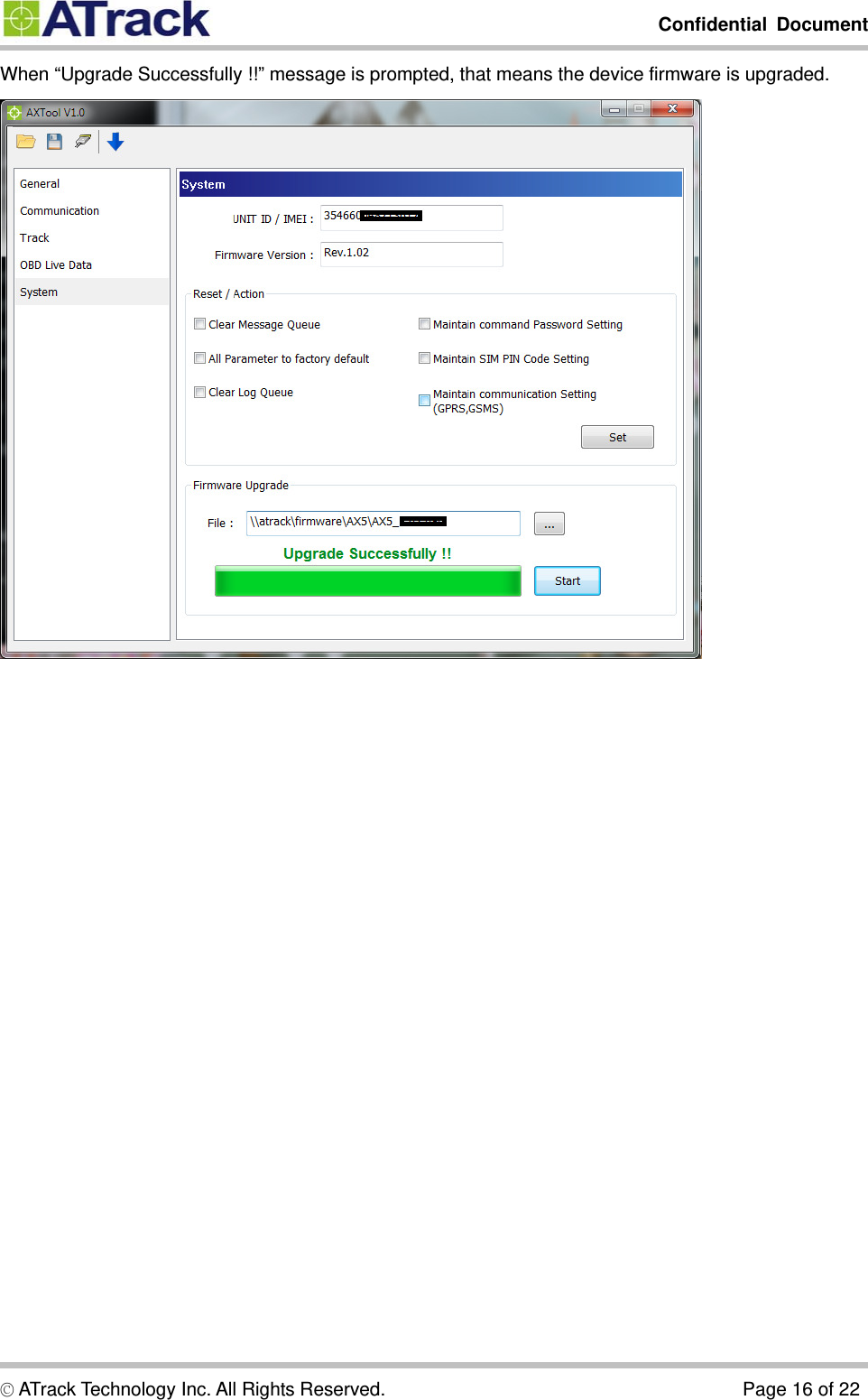         Confidential Document  © ATrack Technology Inc. All Rights Reserved.                                      Page 16 of 22 When “Upgrade Successfully !!” message is prompted, that means the device firmware is upgraded.  