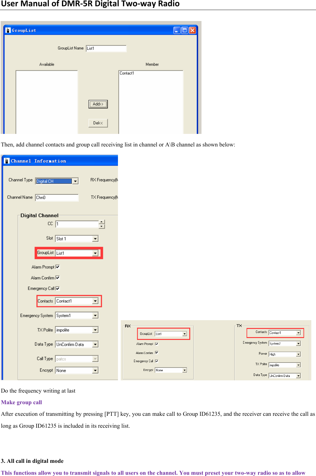 UserManualofDMR‐5RDigitalTwo‐wayRadio Then, add channel contacts and group call receiving list in channel or A\B channel as shown below:    Do the frequency writing at last   Make group call   After execution of transmitting by pressing [PTT] key, you can make call to Group ID61235, and the receiver can receive the call as long as Group ID61235 is included in its receiving list.     3. All call in digital mode   This functions allow you to transmit signals to all users on the channel. You must preset your two-way radio so as to allow 