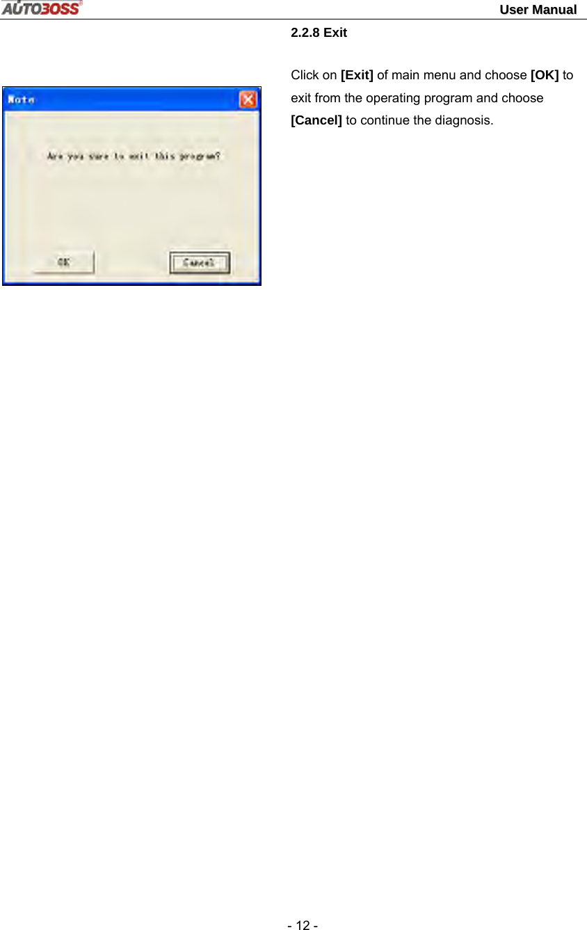                                                                                                                                 UUsseerr  MMaannuuaall   - 12 -   2.2.8 Exit Click on [Exit] of main menu and choose [OK] to exit from the operating program and choose [Cancel] to continue the diagnosis.                  