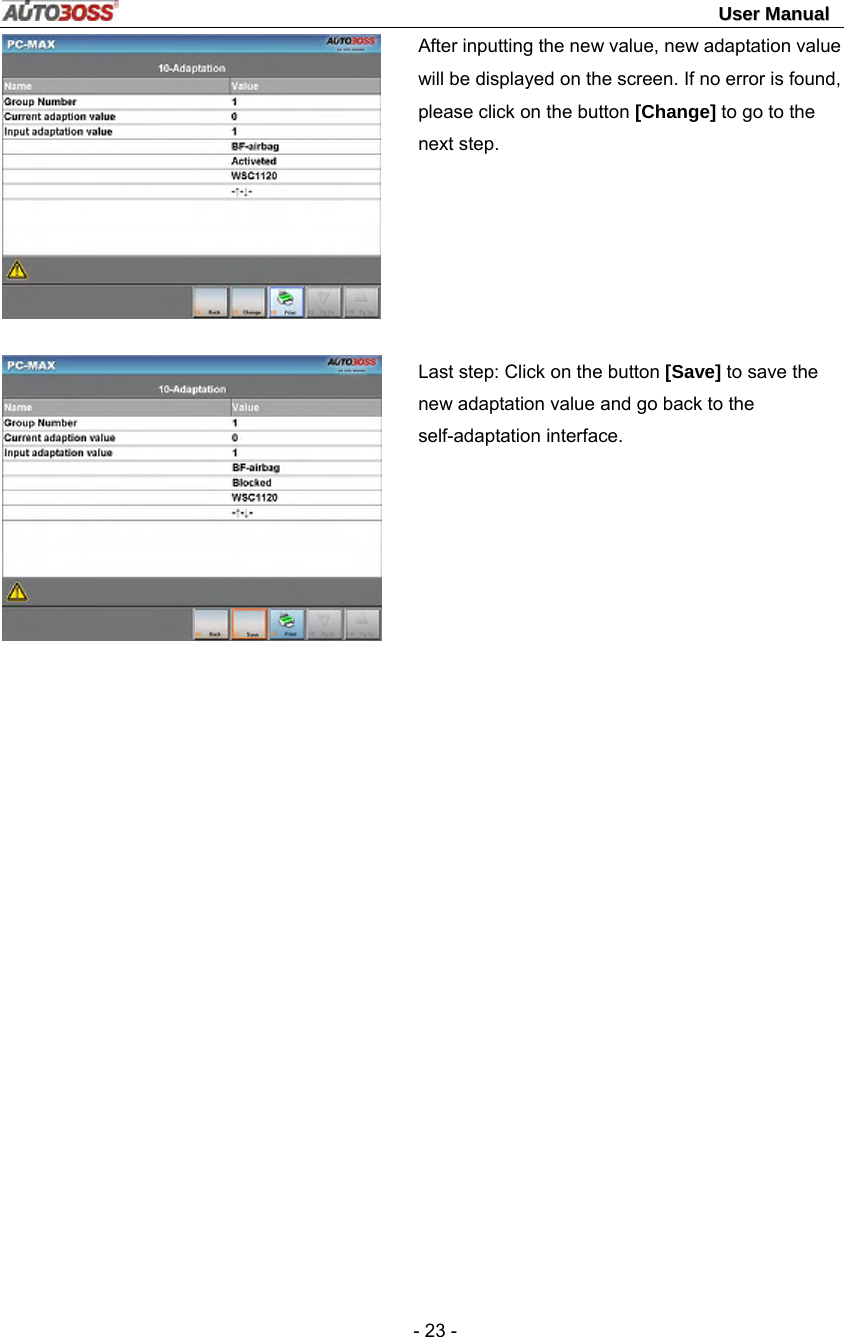                                                                                                                                 UUsseerr  MMaannuuaall   - 23 -   After inputting the new value, new adaptation value will be displayed on the screen. If no error is found, please click on the button [Change] to go to the next step.        Last step: Click on the button [Save] to save the new adaptation value and go back to the self-adaptation interface. 