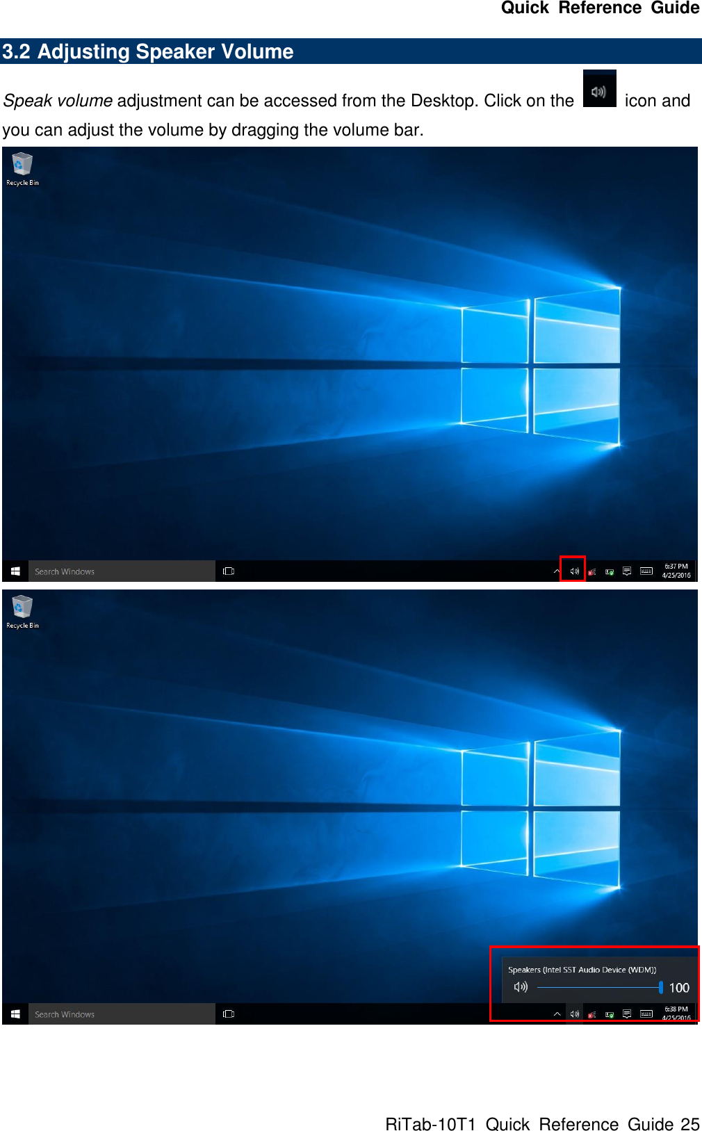 Quick  Reference  Guide RiTab-10T1  Quick  Reference  Guide 25 3.2 Adjusting Speaker Volume Speak volume adjustment can be accessed from the Desktop. Click on the    icon and you can adjust the volume by dragging the volume bar.    
