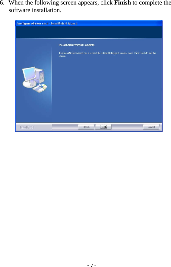  - 7 - 6. When the following screen appears, click Finish to complete the software installation.   