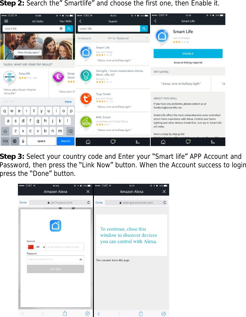        Step 2: Search the&rdquo; Smartlife&rdquo; and choose the first one, then Enable it.  Step 3: Select your country code and Enter your &ldquo;Smart life&rdquo; APP Account and Password, then press the &ldquo;Link Now&rdquo; button. When the Account success to login  press the &ldquo;Done&rdquo; button.          