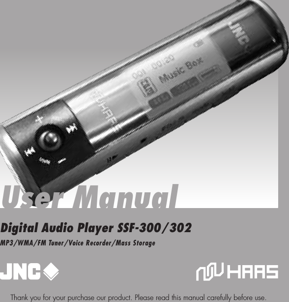 User ManualDigital Audio Player SSF-300/302Thank you for your purchase our product. Please read this manual carefully before use.MP3/WMA/FM Tuner/Voice Recorder/Mass Storage