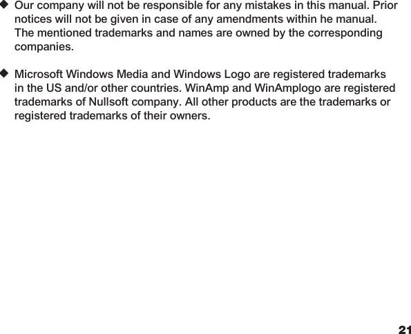 2021Declarationu  Our company will not be responsible for any mistakes in this manual. Prior notices will not be given in case of any amendments within he manual. The mentioned trademarks and names are owned by the corresponding companies.  u  Microsoft Windows Media and Windows Logo are registered trademarks in the US and/or other countries. WinAmp and WinAmplogo are registered trademarks of Nullsoft company. All other products are the trademarks or registered trademarks of their owners.