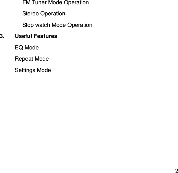  2FM Tuner Mode Operation Stereo Operation Stop watch Mode Operation 3.  Useful Features EQ Mode Repeat Mode Settings Mode    