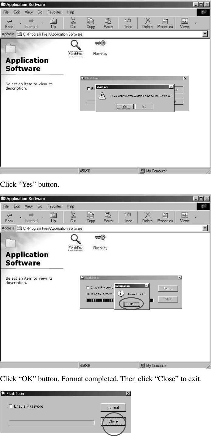    Click “Yes” button.  Click “OK” button. Format completed. Then click “Close” to exit.  