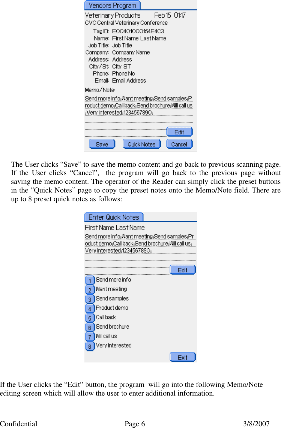 Confidential Page 6 3/8/2007   The User clicks “Save” to save the memo content and go back to previous scanning page. If the User clicks “Cancel”,  the program will go back to the previous page without saving the memo content. The operator of the Reader can simply click the preset buttons in the “Quick Notes” page to copy the preset notes onto the Memo/Note field. There are up to 8 preset quick notes as follows:     If the User clicks the “Edit” button, the program  will go into the following Memo/Note editing screen which will allow the user to enter additional information. 