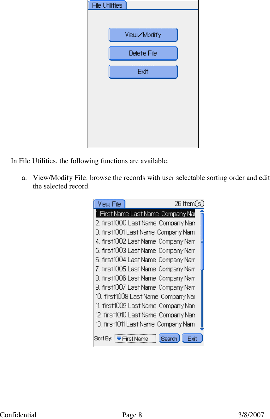 Confidential Page 8 3/8/2007   In File Utilities, the following functions are available.  a. View/Modify File: browse the records with user selectable sorting order and edit the selected record.     